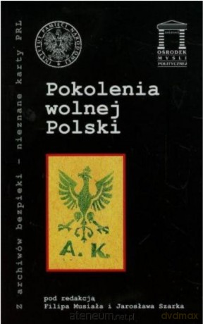 Pokolenia wolnej Polski - Filip Musiał, Jarosław Szarka [KSIĄŻKA]