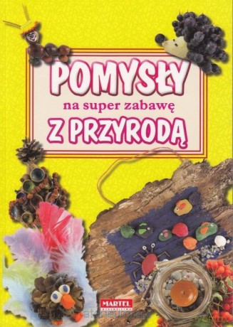 Pomysły na super zabawę z przyrodą [KSIĄŻKA]