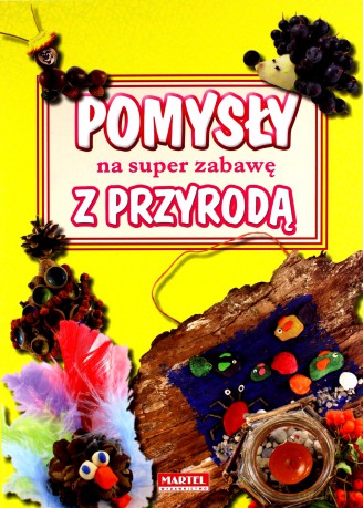 Pomysły na super zabawę z przyrodą [KSIĄŻKA]
