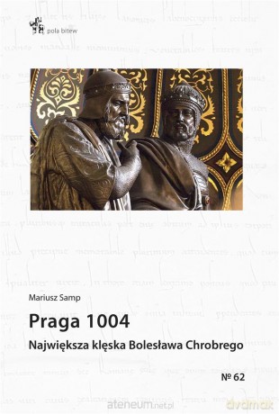 Praga 1004. Największa klęska Bolesława Chrobrego - Mariusz Samp [KSIĄŻKA]