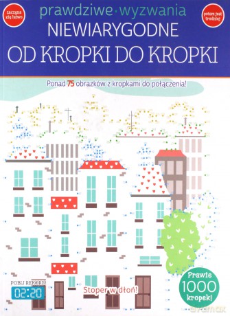 Prawdziwe wyzwania. Niewiarygodne. Od kropki do [KSIĄŻKA]