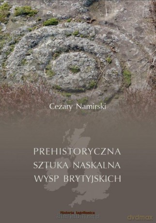 Prehistoryczna sztuka naskalna Wysp Brytyjskich - Namirski Cezary [KSIĄŻKA]
