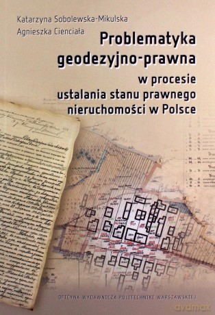 Problematyka geodezyjno-prawna w procesie... - Katarzyna Sobolewska-Mikulska, Agnieszka Cienciała [KSIĄŻKA]
