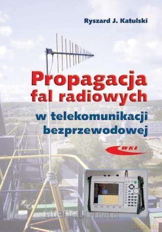 Propagacja fal radiowych w telekomunikacji... - Ryszard J. Katulski [KSIĄŻKA]