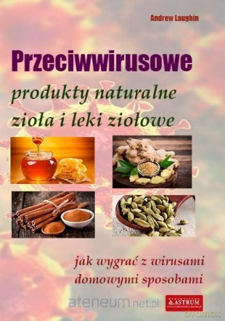 Przeciwwirusowe produkty naturalne, zioła i leki - Andrew Laughin [KSIĄŻKA]