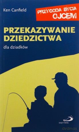 Przekazywanie dziedzictwa. Dla dziadków - Ken Canfield [KSIĄŻKA]