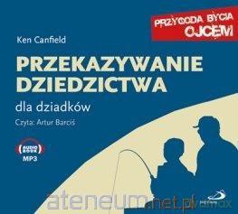 Przekazywanie dziedzictwa. Dla dziadków - Ken Canfield [AUDIOBOOK]