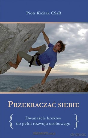 Przekraczać siebie - Piotr Koźlak CSsR [KSIĄŻKA]