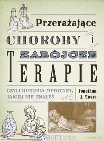 Przerażające choroby i zabójcze terapie - Jonathan J. Moore [KSIĄŻKA]