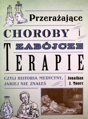 Przerażające choroby i zabójcze terapie - Jonathan J. Moore [KSIĄŻKA]