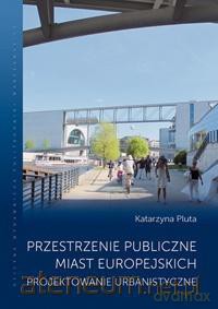 Przestrzenie publiczne miast europejskich - Katarzyna Pluta [KSIĄŻKA]