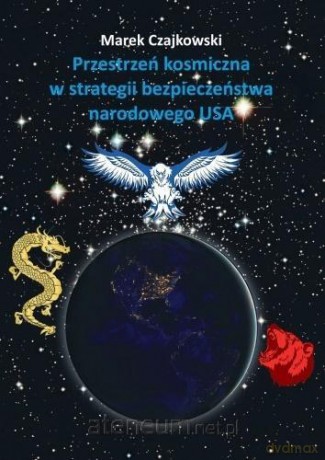Przestrzeń kosmiczna w strategii bezpieczeństwa - Marek Czajkowski [KSIĄŻKA]