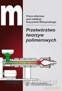 Przetwórstwo tworzyw polimerowych [KSIĄŻKA]