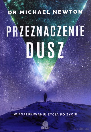 Przeznaczenie dusz. W poszukiwaniu życia po życiu - dr Michael Newton [KSIĄŻKA]