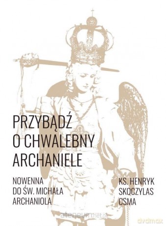 Przybądź o chwalebny Archaniele Nowenna... - Henryk Skoczylas [KSIĄŻKA]