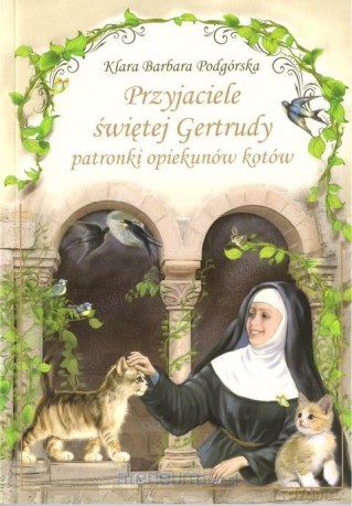 Przyjaciele św. Gertrudy - Klara Barbara Podgórska [KSIĄŻKA]