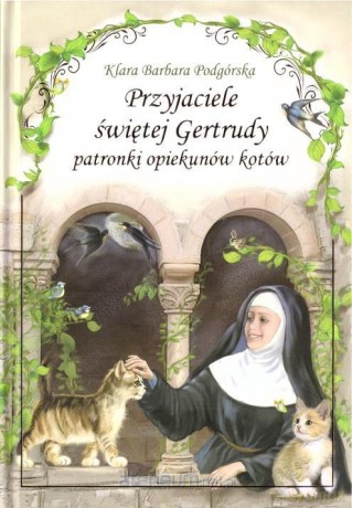 Przyjaciele św. Gertrudy - Klara Barbara Podgórska [KSIĄŻKA]