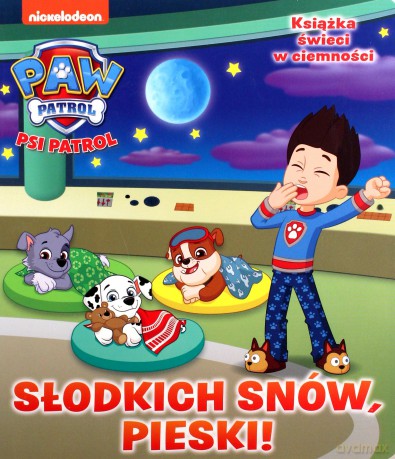 Psi Patrol. Słodkich snów! Słodkich snów, pieski! [KSIĄŻKA]