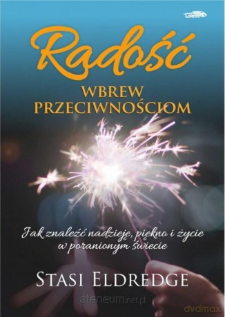 Radość wbrew przeciwnościom - Stasi Eldredge [KSIĄŻKA]