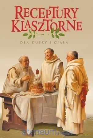 Receptury klasztorne dla duszy i ciała - Jacek Kowalski [KSIĄŻKA]