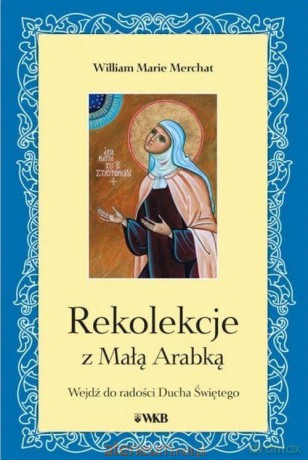 Rekolekcje z Małą Arabką - William Marie Merchat [KSIĄŻKA]