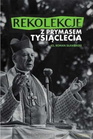 Rekolekcje z Prymasem Tysiąclecia - Ks. Roman Sławeński [KSIĄŻKA]