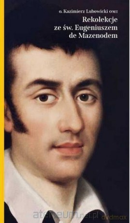Rekolekcje ze świętym Eugeniuszem de Mazenod - Kazimierz Lubowicki OMI [KSIĄŻKA]