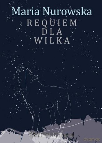 Requiem dla wilka - Nurowska Maria [KSIĄŻKA]