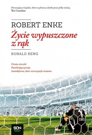 Robert Enke. Życie wypuszczone z rąk - Ronald Reng [KSIĄŻKA]