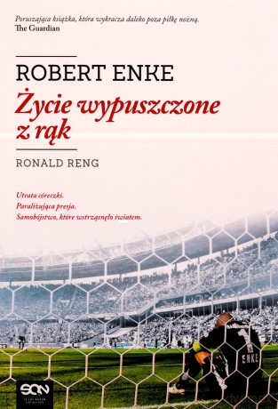 Robert Enke. Życie wypuszczone z rąk - Ronald Reng [KSIĄŻKA]