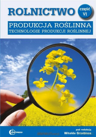 Rolnictwo cz. VI Produkcja roślinna - Witolda Grzebisza [KSIĄŻKA]