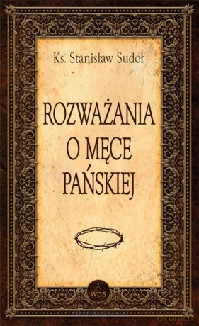 Rozważania o Męce Pańskiej - Krzysztof Cisek [KSIĄŻKA]