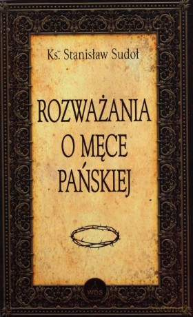 Rozważania o Męce Pańskiej - Krzysztof Cisek [KSIĄŻKA]