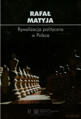 Rywalizacja polityczna w Polsce - Rafał Matyja [KSIĄŻKA]