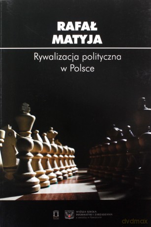 Rywalizacja polityczna w Polsce - Rafał Matyja [KSIĄŻKA]