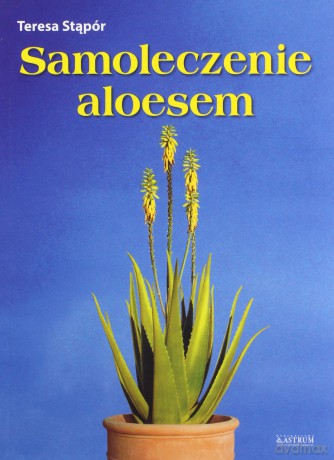 Samoleczenie aloesem - Teresa Stąpór [KSIĄŻKA]