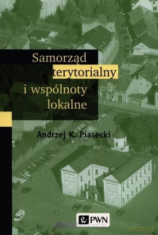 Samorząd terytorialny i wspólnoty lokalne - Andrzej K. Piasecki [KSIĄŻKA]