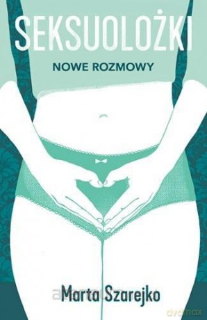 Seksuolożki. Nowe rozmowy - Marta Szarejko [KSIĄŻKA]