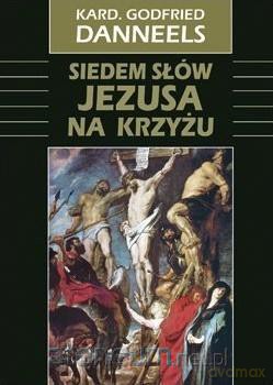 Siedem słów Jezusa na krzyżu - Kard. Godfried Danneels [KSIĄŻKA]