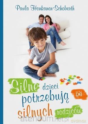 Silne dzieci potrzebują silnych rodziców - Paula Honkanen-Schoberth [KSIĄŻKA]