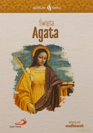 Skuteczni Święci. Święta Agata [KSIĄŻKA]