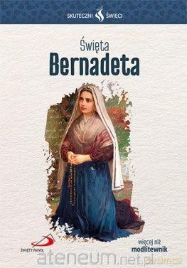 Skuteczni Święci. Święta Bernadeta [KSIĄŻKA]