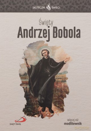 Skuteczni Święci. Święty Andrzej Bobola [KSIĄŻKA]
