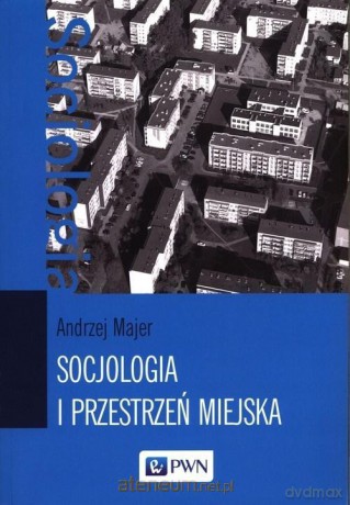 Socjologia i przestrzeń miejska - Andrzej Majer [KSIĄŻKA]