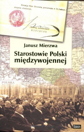 Starostowie Polski Międzywojennej - Janusz Mierzwa [KSIĄŻKA]
