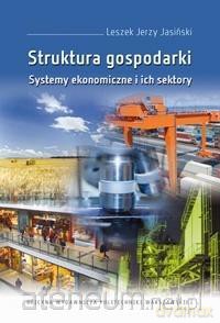 Struktura gospodarki. Systemy ekonomiczne - Leszek Jerzy Jasiński [KSIĄŻKA]