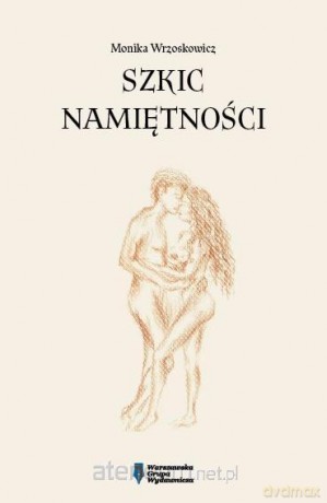 Szkic namiętności - Monika Wrzoskowicz [KSIĄŻKA]