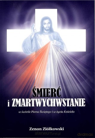 Śmierć i zmartwychwstanie - Zenon Ziółkowski [KSIĄŻKA]