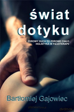 Świat dotyku. Zdrowy duch to zdrowe ciało - Bartłomiej Gajowiec [KSIĄŻKA]