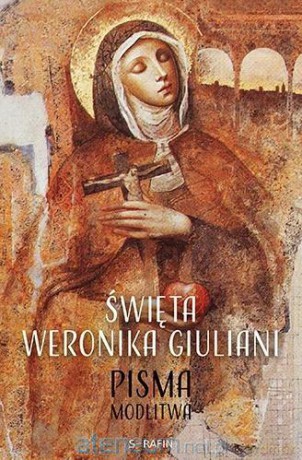 Święta Weronika Giuliani. Pisma Modlitwa [KSIĄŻKA]